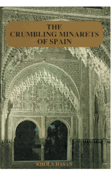 The Crumbling Minarets Of Spain by Khola Hasan