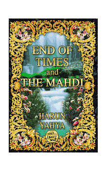 The End Times and the Mahdi (Harun Yahya)