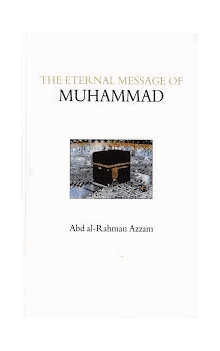 The Eternal Message of Muhammad by Abd al-Rahman Azzam/Caesar E Farah
