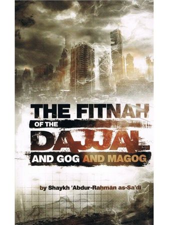 The Fitnah of The Dajjal and Gog and Magog (Shaykh Abdur-Rahman as-Sa'di)