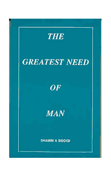 The Greatest Need of Man (Shamim A. Siddiqi)