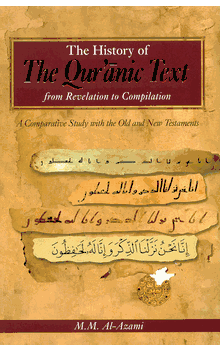 The History of the Qur'anic Text from Revelation to Compilation : A Comparative Study with the Old and New Testaments (Muhammad Mustafa al-Azami)