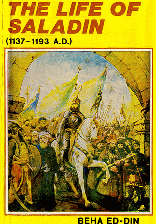 The Life of Salah-ud-din Aiyyoobi (1137 - 1193 AD) (Beha Ed-Din)