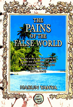 The Pains of the False World (Harun Yahya)