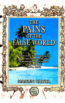 The Pains of the False World (Harun Yahya)