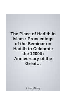 The Place of Hadith in Islam (American Trust Publications)