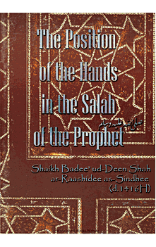 The Position of the Hands in the Salah of the Prophet (pbuh) (Shaikh Badee' ud-Deen Shah ar-Raashidee as-Sindhee)