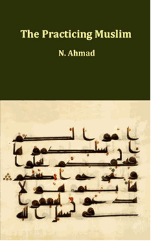 The Practicing Muslim ( N.Ahmad)
