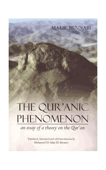 The Qur'anic Phenomenon an essay of a theory on the Qur'an (Malik Bennabi / Mohamed El-Taher El-Mesawi)