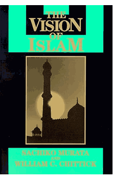 The Vision of Islam by Sachiko Murata and William C. Chittick