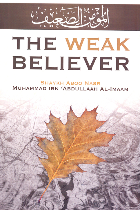 The Weak Believer Shaykh Aboo Nasr Muhammad Ibn Abdullaah Al Imaam 