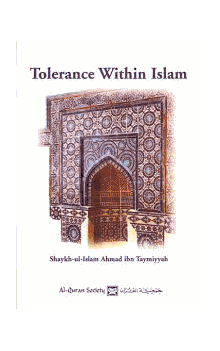 Tolerance Within Islam (Shaykh-ul-Islam Ahmad ibn Taymiyyah)