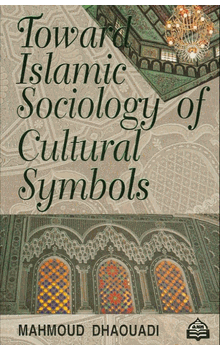 Towards Islamic Sociology of Cultural Symbols by Mahmoud Dhaouadi