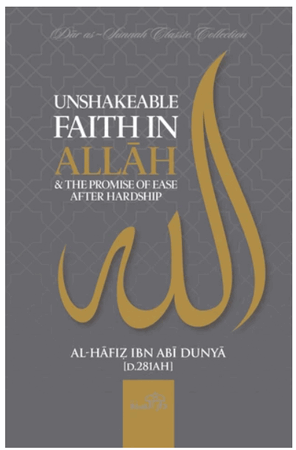 Unshakeable Faith in Allah and The Promise of Ease After Hardship (Al-Hafiz Ibn Abi Dunya)