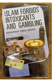Why Islam Forbids Intoxicants and Gambling (Muhammad Iqbal Siddiqi)