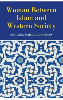 Woman between Islam and Western Society Maulana Wahiduddin Khan