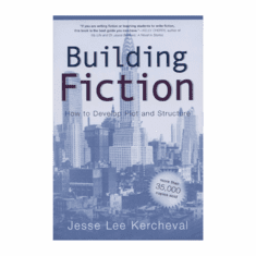 Building Fiction: How to Develop Plot and Structure by Jesse Lee Kercheval