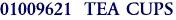 01009621  TEA CUPS