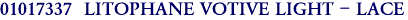 01017337  LITOPHANE VOTIVE LIGHT - LACE 