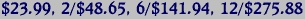 $23.99, 2/$48.65, 6/$141.94, 12/$275.88