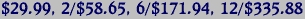 $29.99, 2/$58.65, 6/$171.94, 12/$335.88