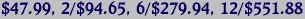 $47.99, 2/$94.65, 6/$279.94, 12/$551.88