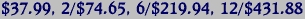$37.99, 2/$74.65, 6/$219.94, 12/$431.88