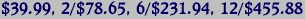 $39.99, 2/$78.65, 6/$231.94, 12/$455.88