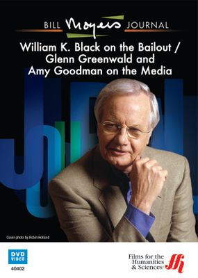 Bill Moyers Journal: William K. Black on the Bailout / Glenn Greenwald and Amy Goodman on the Media (DVD)