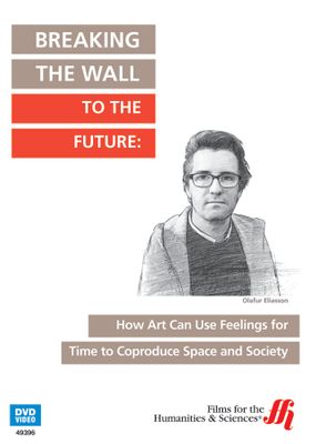 Breaking the Wall to the Future: How Art Can Use Feelings for Time to Coproduce Space and Society  (Enhanced DVD)