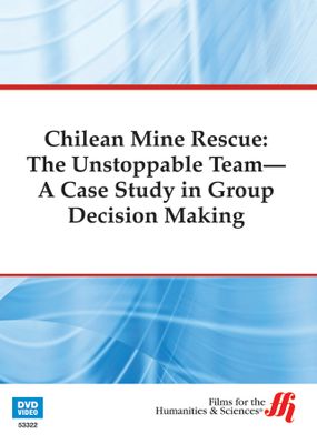 Chilean Mine Rescue: The Unstoppable TeamA Case Study in Group Decision Making (Enhanced DVD)