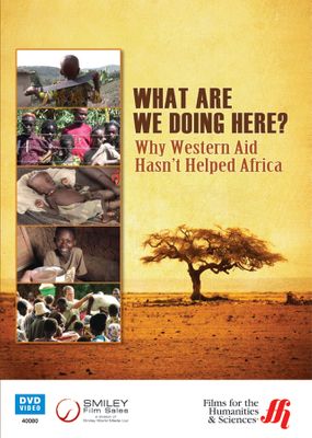What Are We Doing Here? Why Western Aid Hasn't Helped Africa (Enhanced DVD)