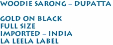 Woodie Sarong - Dupatta<br><br>Gold on Black<br>Full Size<br>Imported - India<br>La LeeLa Label