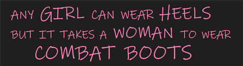 Any Girl Can Wear Heels, but it Takes a Woman to Wear Combat Boots Decal Sticker