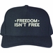 Freedom Isn't Free Embroidered Cap