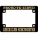 Proud to Serve Fire Fighter FRP Motorcycle License Plate Frame