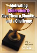 Motivating Generation X:  Give Them a Chance...and a Challenge