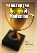 The Top Ten Ironies of Motivation