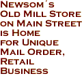 Newsoms
Old Mill Store
on Main Street
is Home
for Unique
Mail Order,
Retail
Business