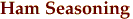 Ham Seasoning