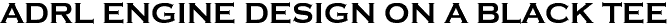 <font color="#E10600" size="30">ADRL ENGINE DESIGN ON A BLACK TEE