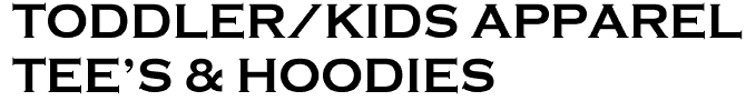 <font color="#E10600" size="45"> TODDLER/KIDS APPAREL<br> TEE'S & HOODIES