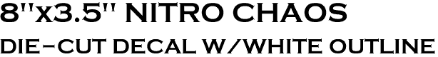<font color="#E10600" size="40">8"x3.5" NITRO CHAOS<br><font color="#E10600" size="30">DIE-CUT DECAL W/WHITE OUTLINE