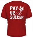 PAY UP SUCKER DARK RED