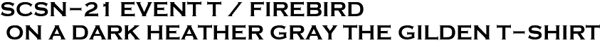<font color="#E10600" size="30">SCSN-21 EVENT T / FIREBIRD<br> ON A DARK HEATHER GRAY THE GILDEN T-SHIRT