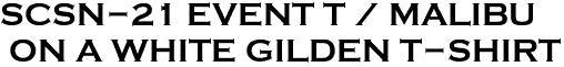 <font color="#E10600" size="30">SCSN-21 EVENT T / MALIBU<br> ON A WHITE GILDEN T-SHIRT