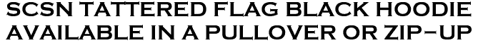 <font color="#E10600" size="30"> SCSN TATTERED FLAG BLACK HOODIE <br> AVAILABLE IN A PULLOVER OR ZIP-UP