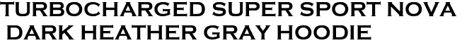 <b><font color="#E10600" size="30">TURBOCHARGED SUPER SPORT NOVA <br> DARK HEATHER GRAY HOODIE