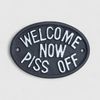 Cheeky Cast Iron Plaque: Welcome Now Piss Off Rustic Humor Decor