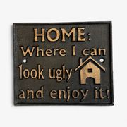 Rustic Cast Iron Home Sign, Home: Where I can look ugly.....